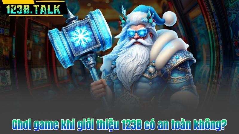 Giới Thiệu 123B 8 Chơi game khi giới thiệu 123B có an toàn không?