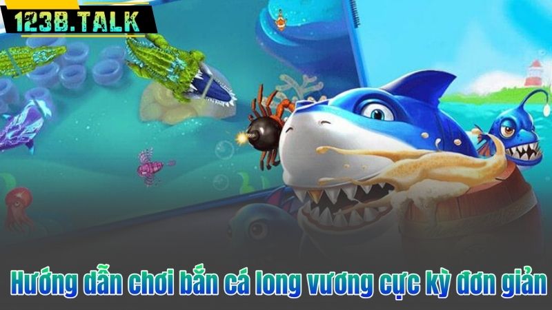 Hướng dẫn chơi bắn cá long vương cực kỳ đơn giản