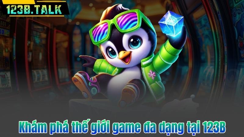 Giới Thiệu 123B 6 Khám phá thế giới game đa dạng tại 123B
