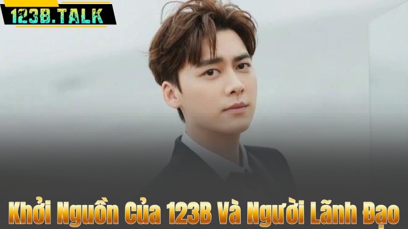 Khởi Nguồn Của 123B Và Người Lãnh Đạo
