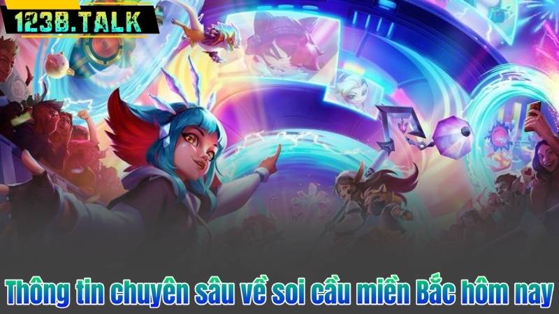 Thông tin chuyên sâu về soi cầu miền Bắc hôm nay