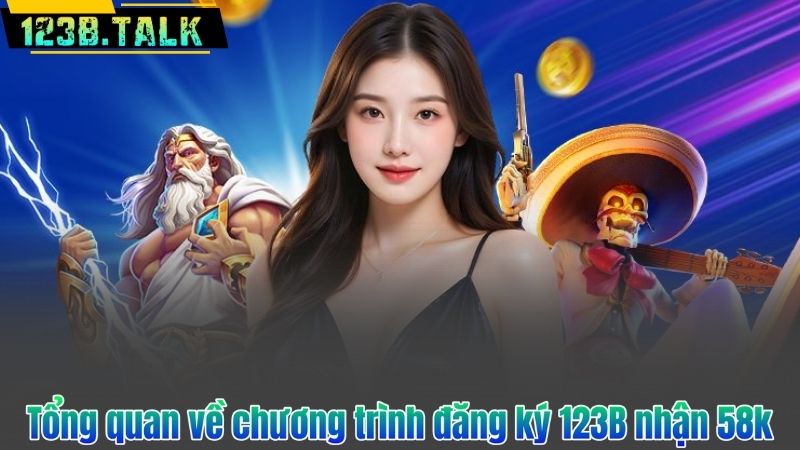 Tổng quan về chương trình đăng ký 123B nhận 58k