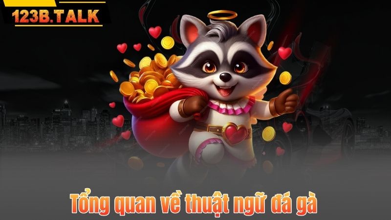 Tổng quan về thuật ngữ đá gà